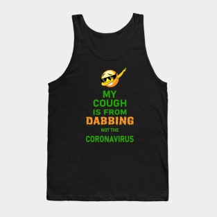 My cough is from dabbing not coronavirus Tank Top